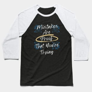 Mistakes Are Proof That You Are Trying Baseball T-Shirt